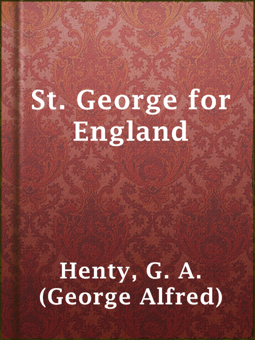 Title details for St. George for England by G. A. (George Alfred) Henty - Available